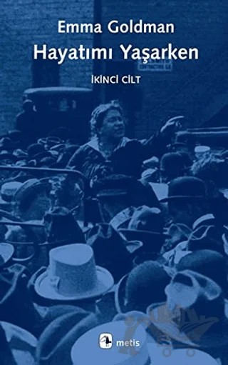 Hayatımı Yaşarken - İkinci Cilt – Emma Goldman – Metis Yayınları kitap kapağı