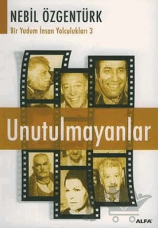 Unutulmayanlar Nebil Özgentürk’le Bir Yudum İnsan Yolculukları – Nebil Özgentürk – Alfa Yayınları kitap kapağı