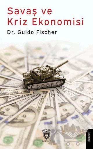 Savaş ve Kriz Ekonomisi – Guido Fischer – Dorlion Yayınları kitap kapağı