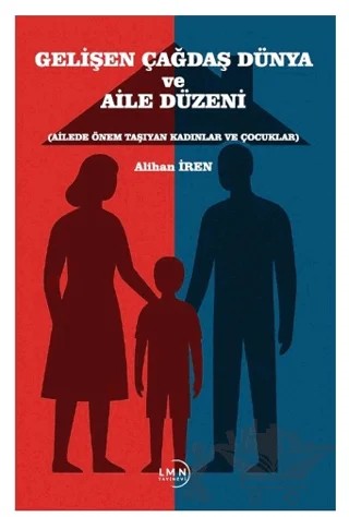 Gelişen Çağdaş Dünya ve Aile Düzeni – Alihan İren – Liman Yayınevi kitap kapağı