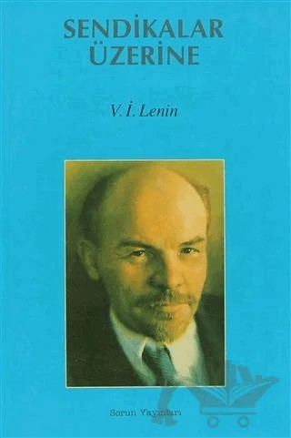 Sendikalar Üzerine – Vladimir Ilyiç Lenin – Sorun Yayınları kitap kapağı