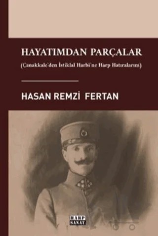 Hayatımdan Parçalar - Çanakkale'den İstiklal Harbi'ne Harp Hatıralarım – Hasan Remzi Fertan – Harp Sanat Yayınları kitap kapağı