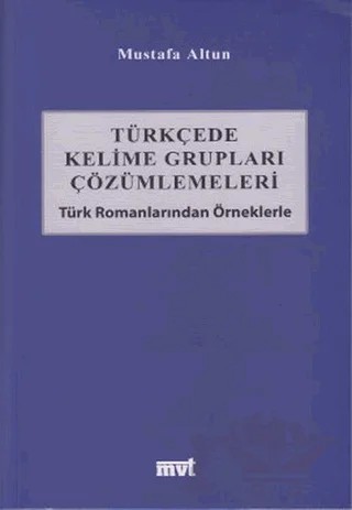 Türkçede Kelime Grupları Çözümlemeleri – Mustafa Altun – MVT Yayıncılık kitap kapağı
