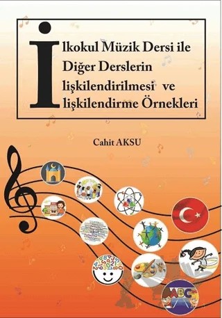 İlkokul Müzik Dersi ile Diğer Derslerin İlişkilendirilmesi ve İlişkilendirme Örnekleri – Cahit Aksu – Akademisyen Kitabevi kitap kapağı