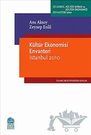 Kültür Ekonomisi Envanteri İstanbul 2010 – Asu Aksoy, Zeynep Enlil – İstanbul Bilgi Üniversitesi Yayınları kitap kapağı