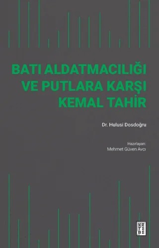 Batı Aldatmacılığı ve Putlara Karşı Kemal Tahir – M. Hulusi Dosdoğru – Ketebe Yayınları kitap kapağı