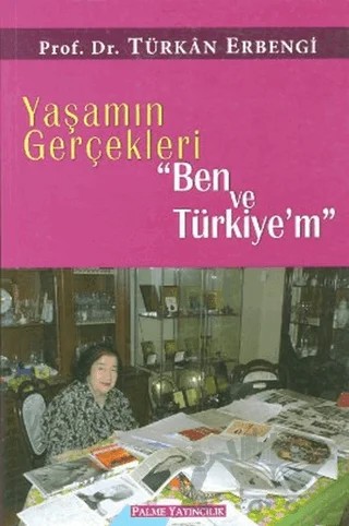 Yaşamın Gerçekleri "Ben ve Türkiye’m" – Türkan Erbengi – Palme Yayıncılık kitap kapağı