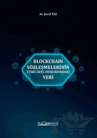 Blockchain Sözleşmelerinin Türk Özel Hukukundaki Yeri – Şeref Taş – Platon Hukuk kitap kapağı