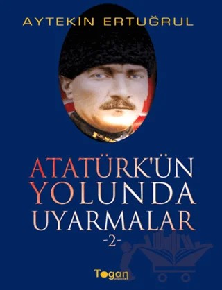 Atatürk’ün Yolunda Uyarmalar 2 – Aytekin Ertuğrul – Togan Yayıncılık kitap kapağı