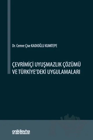 Çevrimiçi Uyuşmazlık Çözümü ve Türkiye'deki Uygulamaları – Cemre Çise Kadıoğlu Kumtepe – On İki Levha Yayınları kitap kapağı