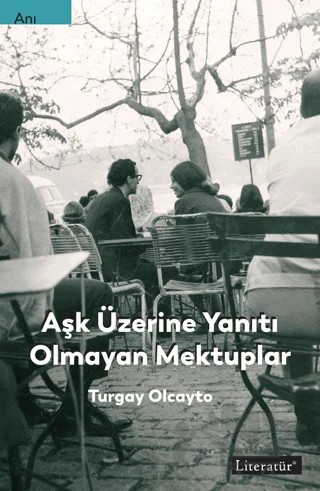 Aşk Üzerine Yanıtı Olmayan Mektuplar – Turgay Olcayto – Literatür Yayıncılık kitap kapağı