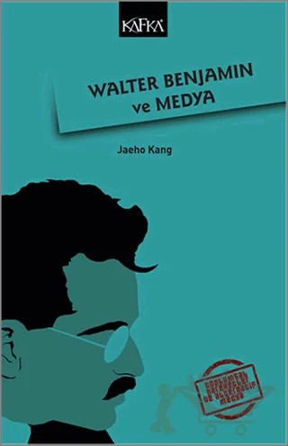 Walter Benjamin ve Medya – Jaeho Kang – Kafka Kitap kitap kapağı