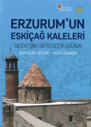 Erzurum’un Eskiçağ Kaleleri – Alpaslan Ceylan, Yavuz Günaşdı – Atatürk Üniversitesi Yayınları kitap kapağı