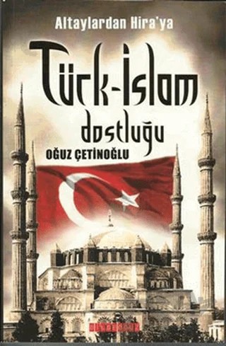 Altaylardan Hira’ya Türk-İslam Dostluğu – Oğuz Çetinoğlu – Bilgeoğuz Yayınları kitap kapağı