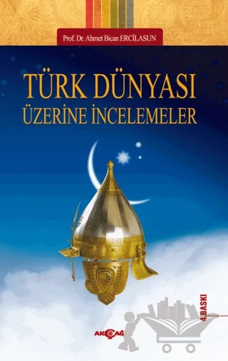 Türk Dünyası Üzerine İncelemeler – Ahmet Bican Ercilasun – Akçağ Yayınları kitap kapağı