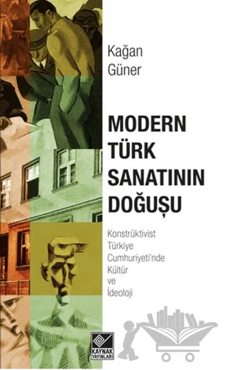 Modern Türk Sanatının Doğuşu – Kağan Güner – Kaynak Yayınları kitap kapağı