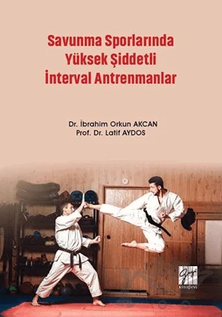 Savunma Sporlarında Yüksek Şiddetli İnterval Antrenmanlar – İbrahim Orkun Akcan, Latif Aydos – Gazi Kitabevi kitap kapağı