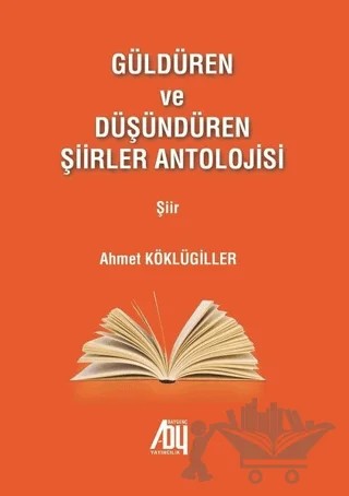 Güldüren ve Düşündüren Şiirler Antolojisi – Ahmet Köklügiller – Baygenç Yayıncılık kitap kapağı