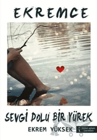 Ekremce - Sevgi Dolu Bir Yürek – Ekrem Yüksek – İkinci Adam Yayınları kitap kapağı