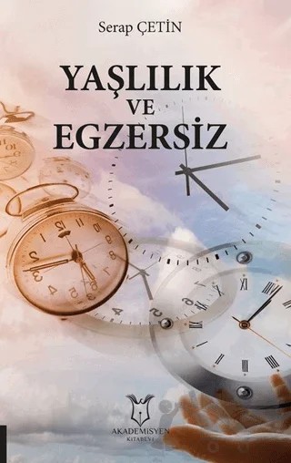 Yaşlılık ve Egzersiz – Serap Çetin – Akademisyen Kitabevi kitap kapağı