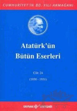 Atatürk'ün Bütün Eserleri Cilt: 24 (1930 - 1931) – Mustafa Kemal Atatürk – Kaynak Yayınları kitap kapağı
