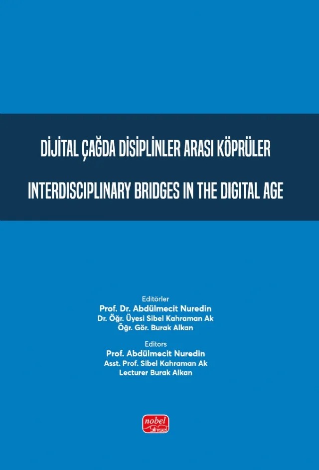 Dijital Çağda Disiplinler Arası Köprüler - Interdisciplinary Bridges in the Digital Age – Abdülmecit Nuredin, Adnan Vraynko, Arafat Useini, Aybeyan Selim, Ayşe Arıcı, Ayşe Oya Erkut, Ayşenur Katırcı, Azam Korbayram, Aziz İlhan, Barış Yılmaz, Burak Alkan, Buse Çetin, Çınar Derya İncesu Karahan, Derya Ünlü, Ebrar İbraimi, Elif Hoca, Elif Sarıcan, Emrije Agai Loch, Enver Međedović, Ergin Ha – Nobel Bilimsel Eserler kitap kapağı