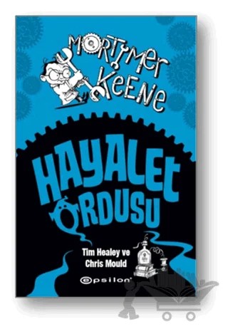 Mortimer Keene: Hayalet Ordusu – Chris Mould, Tim Healey – Epsilon Yayınevi kitap kapağı