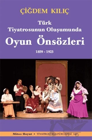Türk Tiyatrosunun Oluşumunda Oyun Önsözleri 1859-1923 – Çiğdem Kılıç – Mitos Boyut Yayınları kitap kapağı