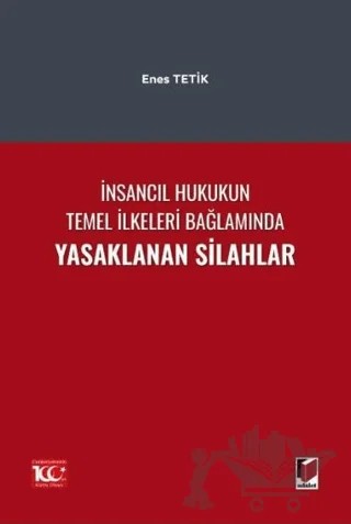 İnsancıl Hukukun Temel İlkeleri Bağlamında Yasaklanan Silahlar – Enes Tetik – Adalet Yayınevi kitap kapağı