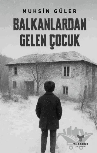 Balkanlardan Gelen Çocuk – Muhsin Güler – Theseus Yayınevi kitap kapağı