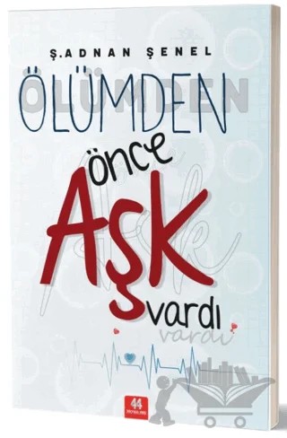 Ölümden Önce Aşk Vardı – Ş. Adnan Şenel – 44 Yayınları kitap kapağı