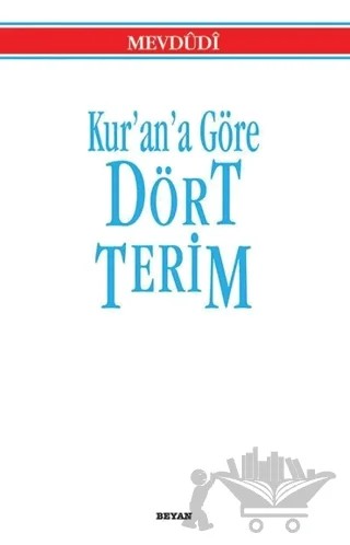 Kur’an’a Göre Dört Terim – Seyyid Ebu'l-A'la el-Mevdudi – Beyan Yayınları kitap kapağı
