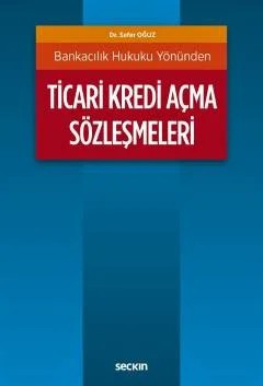 Bankacılık Hukuku YönündenTicari Kredi Açma Sözleşmeleri – Sefer Oğuz – Seçkin Yayıncılık kitap kapağı