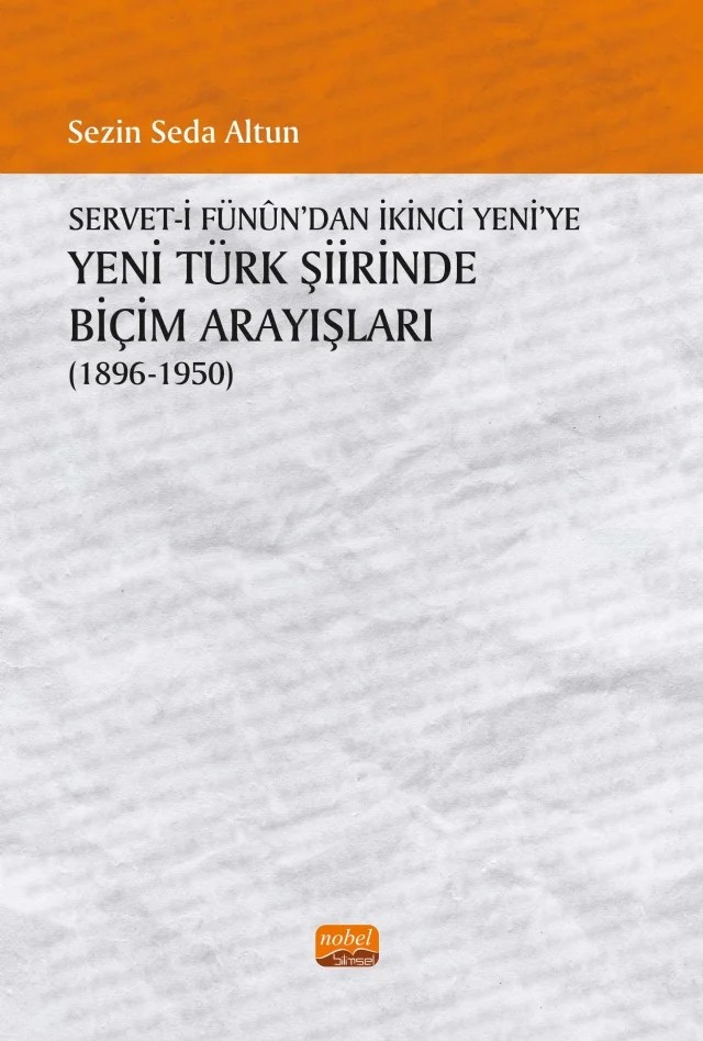 Servet-i Fünûn’dan İkinci Yeni’ye YENİ TÜRK ŞİİRİNDE BİÇİM ARAYIŞLARI (1896-1950) – Sezin Seda Altun – Nobel Bilimsel Eserler kitap kapağı