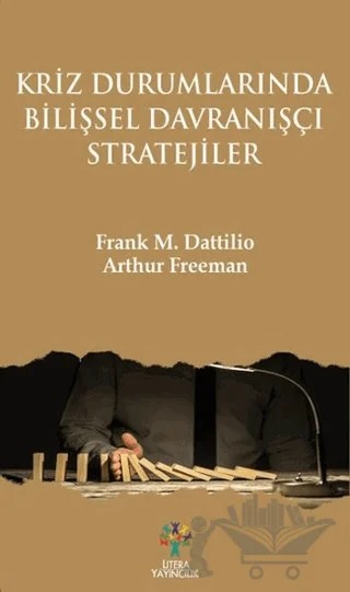 Kriz Durumlarında Bilişsel Davranışçı Stratejiler – Arthur Freeman, Frank M. Dattilio – Litera Yayıncılık kitap kapağı
