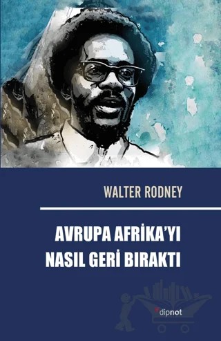Avrupa Afrika’yı Nasıl Geri Bıraktı – Walter Rodney – Dipnot Yayınları kitap kapağı