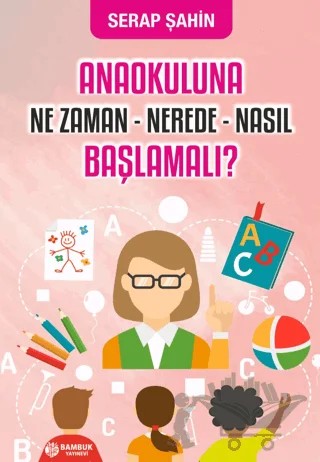 Anaokuluna Ne Zaman - Nerede - Nasıl Başlamalı? – Serap Şahin – Bambuk Yayınevi kitap kapağı