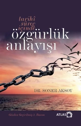Tarihî Süreç İçinde ÖZGÜRLÜK ANLAYIŞI (İtiraz Etmek Erdemdir) – Soner Aksoy – Atlas Kitap kitap kapağı