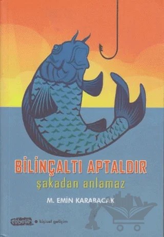 Bilinçaltı Aptaldır Şakadan Anlamaz – M. Emin Karabacak – Tebeşir Yayınları kitap kapağı