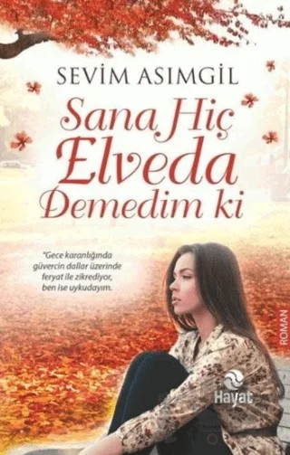 Sana Hiç Elveda Demedim ki – Sevim Asımgil – Hayat Yayınları kitap kapağı