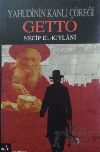 Yahudinin Kanlı Çöreği Getto – Necip El-Kiylanı – Elif Yayınları kitap kapağı