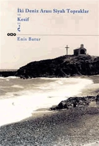İki Deniz Arası Siyah Topraklar ve Kesif ve? – Enis Batur – Yapı Kredi Yayınları kitap kapağı