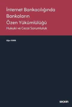 İnternet Bankacılığında Bankaların Özen Yükümlülüğü Hukuki ve Cezai Sorumluluk – Uğur Kara – Seçkin Yayıncılık kitap kapağı
