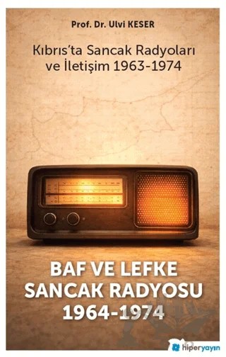 Baf ve Lefke Sancak Radyosu 1963-1974 Kıbrıs'ta Sancak Radyoları ve İletişim 1964-1974 – Ulvi Keser – Hiperlink Yayınları kitap kapağı