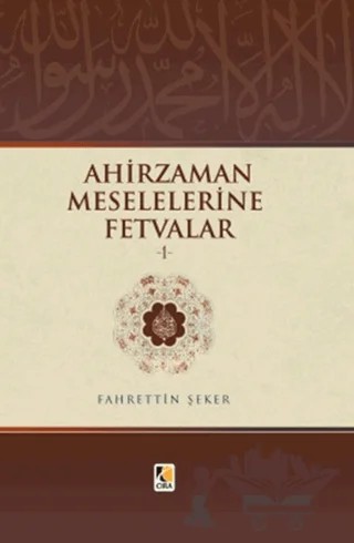 Ahir Zaman Meselelerine Fetvalar -1 – Fahrettin Şeker – Çıra Yayınları kitap kapağı