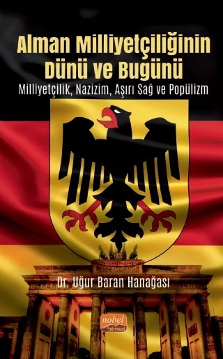 Alman Milliyetçiliğinin Dünü ve Bugünü Milliyetçilik, Nazizm, Aşırı Sağ ve Popülizm – Uğur Baran Hanağası – Nobel Bilimsel Eserler kitap kapağı