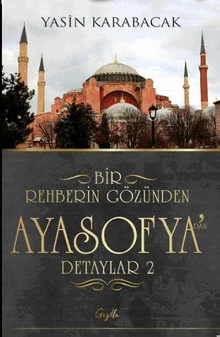 Bir Rehberin Gözünden Ayasofya’dan Detaylar 2 – Yasin Karabacak – Gezilla Yayınevi kitap kapağı