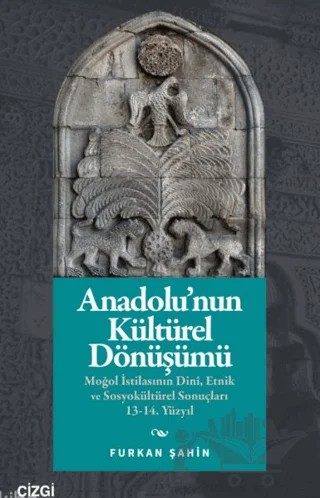 Anadolu’nun Kültürel Dönüşümü – Furkan Şahin – Çizgi Kitabevi Yayınları kitap kapağı