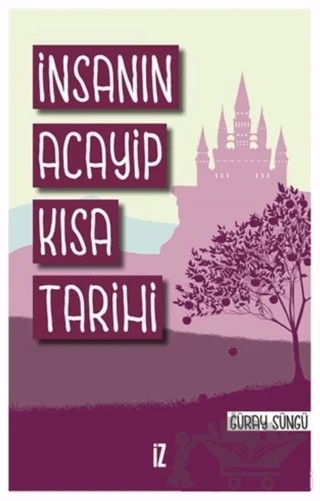 İnsanın Acayip Kısa Tarihi – Güray Süngü – İz Yayıncılık kitap kapağı