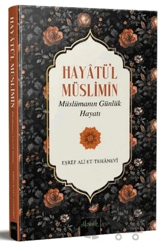 Hayatü’l Müslimin Müslümanın Günlük Hayatı – Eşref Ali et-Tehanevi – Misvak Neşriyat Yayınevi kitap kapağı